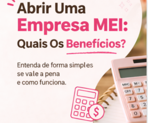 Abrir uma empresa MEI – quais os beneficios?